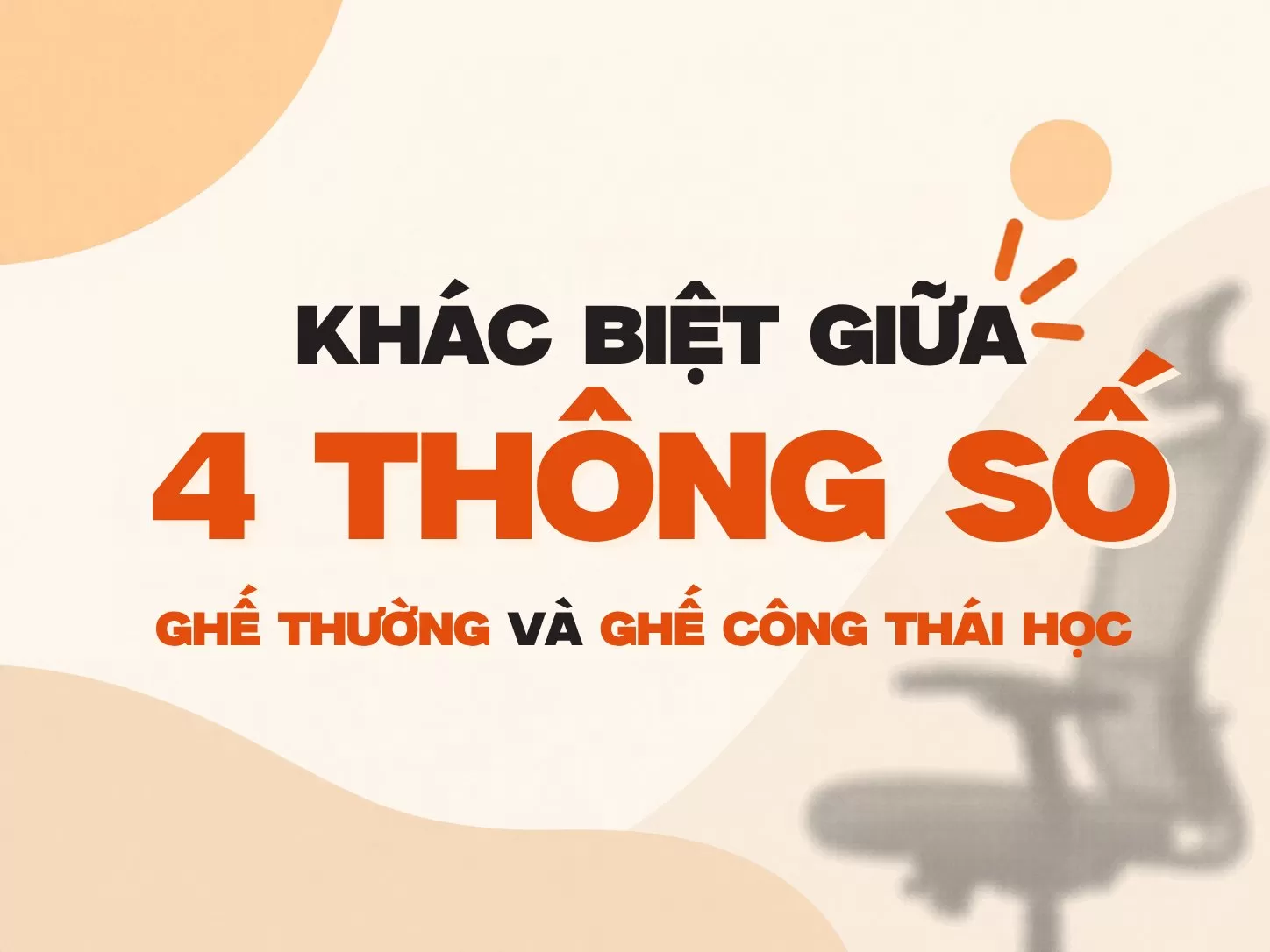 Ghế công thái học và ghế thường khác nhau gì? Xem thông số
